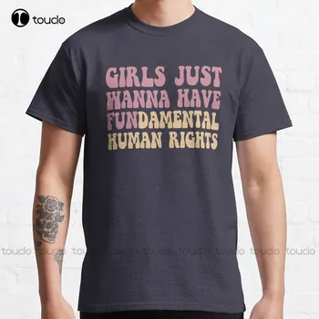 Samo dekleta Želijo Imeti Temeljnih Človekovih Pravic Feministične Klasičnih T-Shirt Bombažne Majice Za Ženske, Moške Xs-5Xl po Meri Darilo Unisex