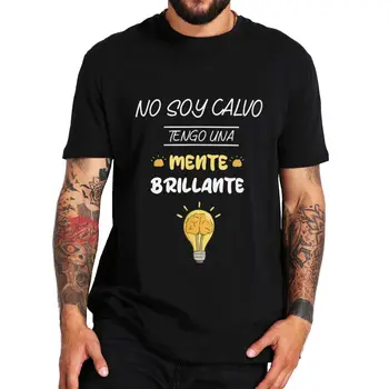 Ne bom Plešast imam Smart T Shirt Smešno špansko Besedilo Humor Šala Moške Obleke Poletje Bombaž Unisex Mehko Priložnostne T-shirt EU Velikost